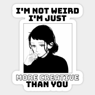 I'm not weird I'm just more creative than you Sticker